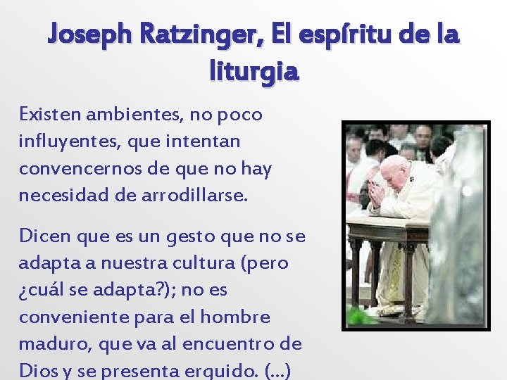 Joseph Ratzinger, El espíritu de la liturgia Existen ambientes, no poco influyentes, que intentan