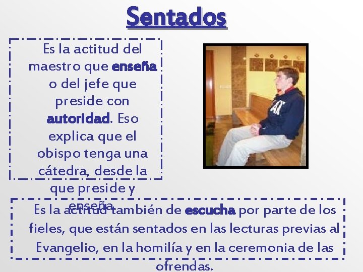 Sentados Es la actitud del maestro que enseña o del jefe que preside con