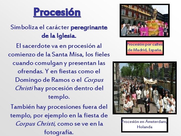 Procesión Simboliza el carácter peregrinante de la Iglesia. El sacerdote va en procesión al