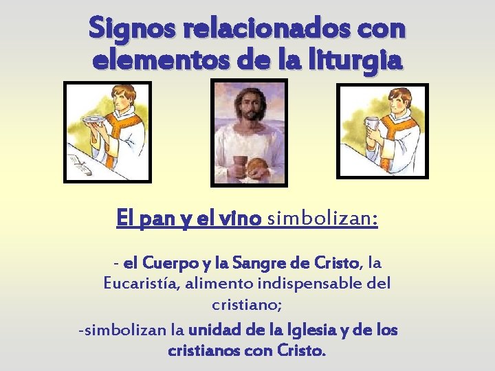 Signos relacionados con elementos de la liturgia El pan y el vino simbolizan: -