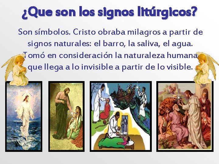 ¿Que son los signos litúrgicos? Son símbolos. Cristo obraba milagros a partir de signos