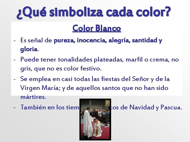 ¿Qué simboliza cada color? Color Blanco - Es señal de pureza, inocencia, alegría, santidad