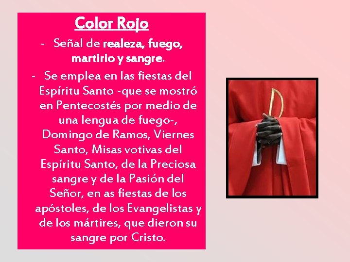 Color Rojo - Señal de realeza, fuego, martirio y sangre. - Se emplea en