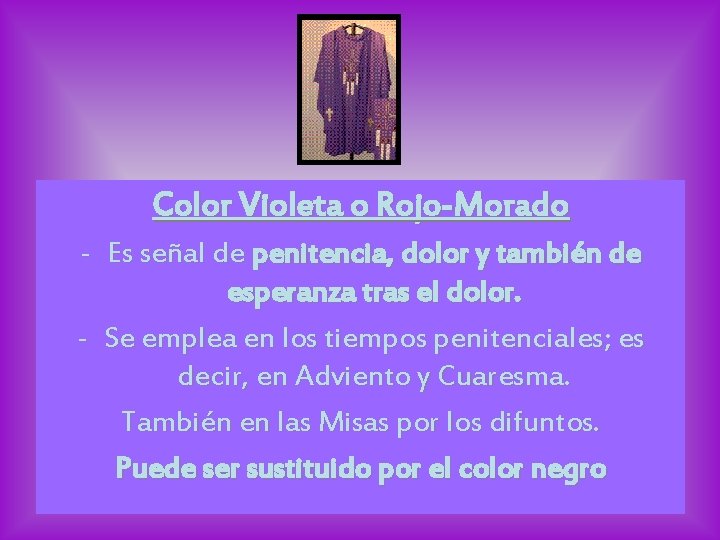 Color Violeta o Rojo-Morado - Es señal de penitencia, dolor y también de esperanza