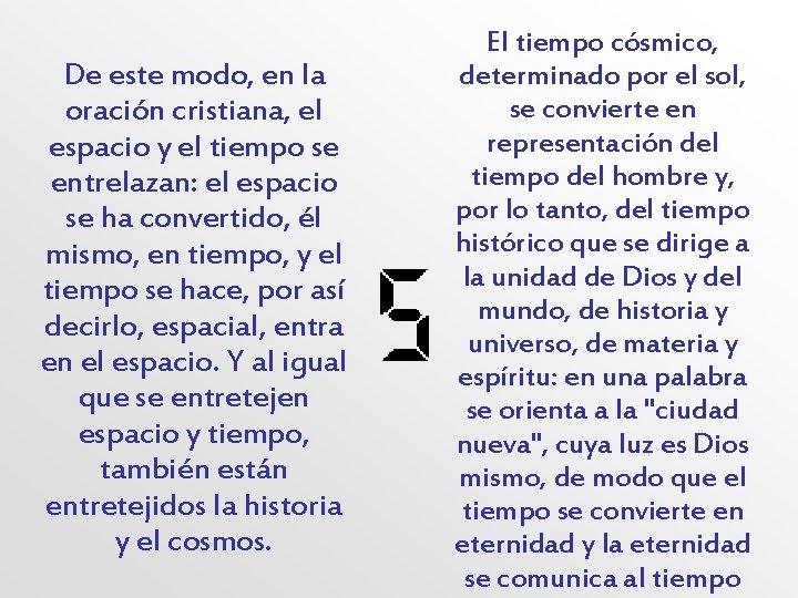 De este modo, en la oración cristiana, el espacio y el tiempo se entrelazan: