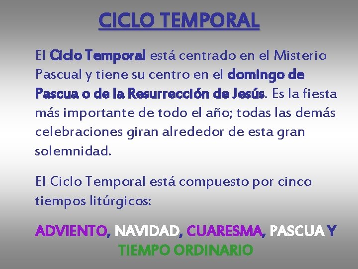 CICLO TEMPORAL El Ciclo Temporal está centrado en el Misterio Pascual y tiene su