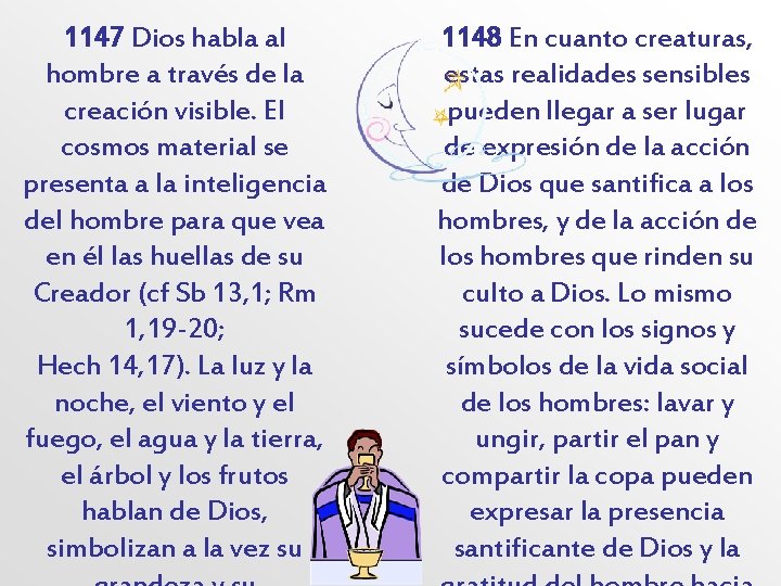 1147 Dios habla al hombre a través de la creación visible. El cosmos material