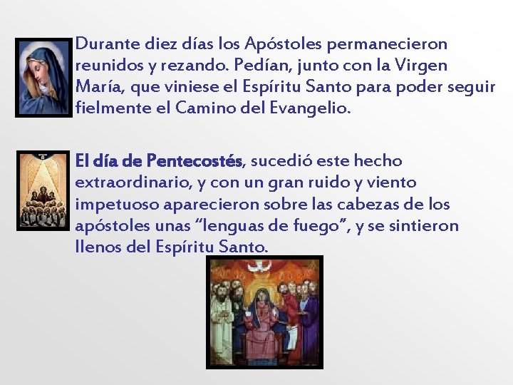 • Durante diez días los Apóstoles permanecieron reunidos y rezando. Pedían, junto con