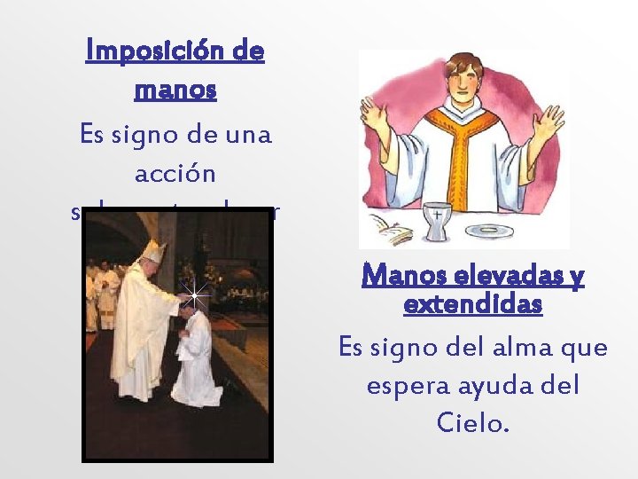 Imposición de manos Es signo de una acción sobrenatural por parte de Dios. Manos