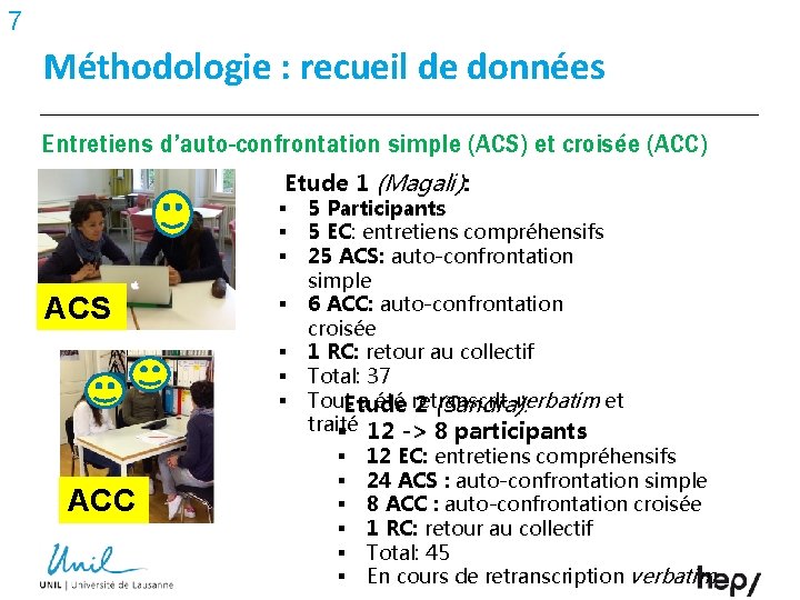 7 Méthodologie : recueil de données Entretiens d’auto-confrontation simple (ACS) et croisée (ACC) Etude