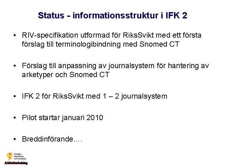 Status - informationsstruktur i IFK 2 • RIV-specifikation utformad för Riks. Svikt med ett