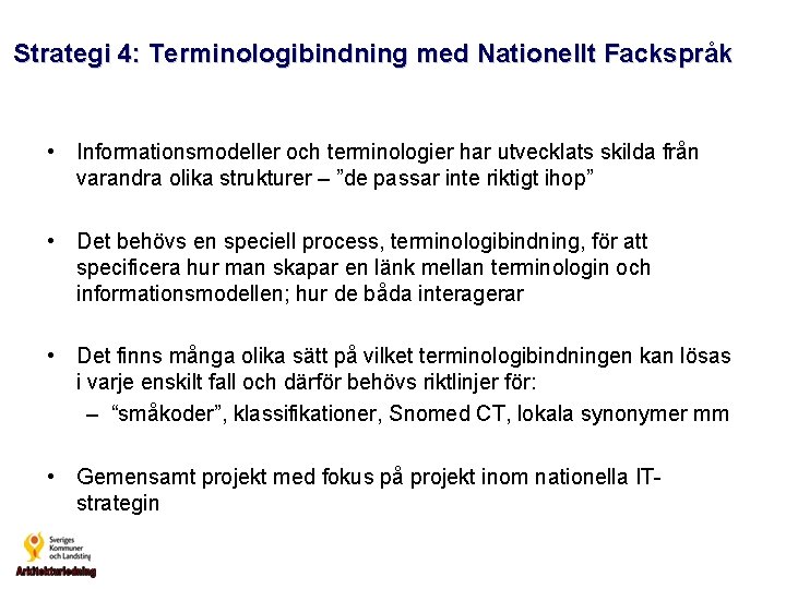 Strategi 4: Terminologibindning med Nationellt Fackspråk • Informationsmodeller och terminologier har utvecklats skilda från