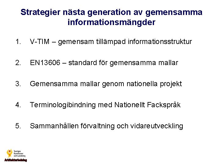 Strategier nästa generation av gemensamma informationsmängder 1. V-TIM – gemensam tillämpad informationsstruktur 2. EN