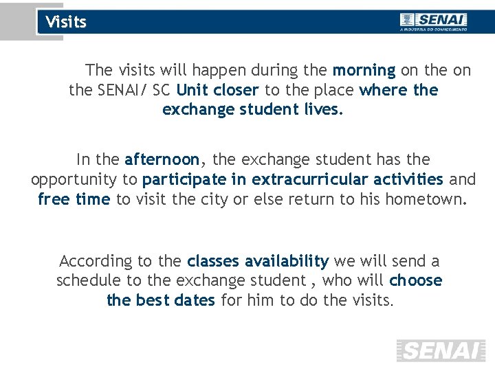 Visits The visits will happen during the morning on the SENAI/ SC Unit closer