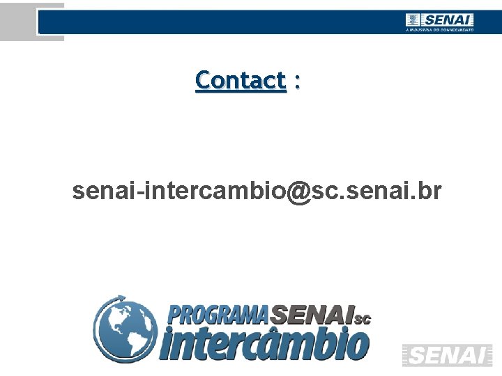 Contact : senai-intercambio@sc. senai. br 