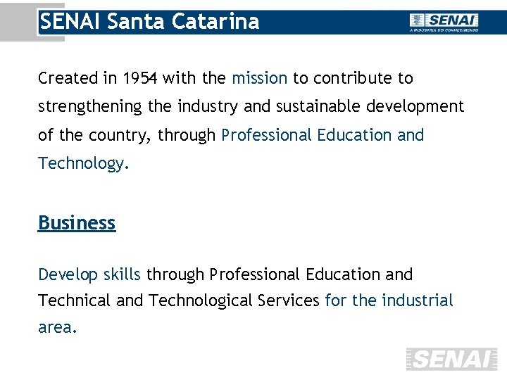 SENAI Santa Catarina Created in 1954 with the mission to contribute to strengthening the