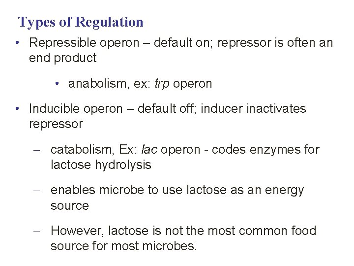 Types of Regulation • Repressible operon – default on; repressor is often an end