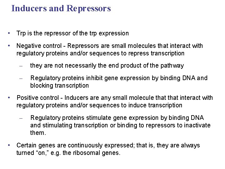 Inducers and Repressors • Trp is the repressor of the trp expression • Negative