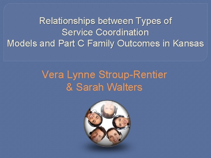 Relationships between Types of Service Coordination Models and Part C Family Outcomes in Kansas