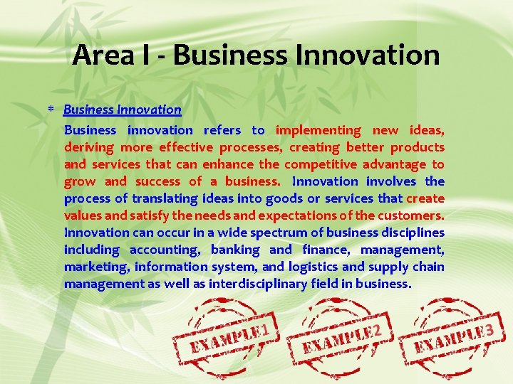 Area I - Business Innovation Business innovation refers to implementing new ideas, deriving more