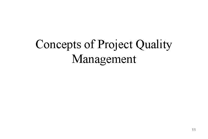 Concepts of Project Quality Management 11 