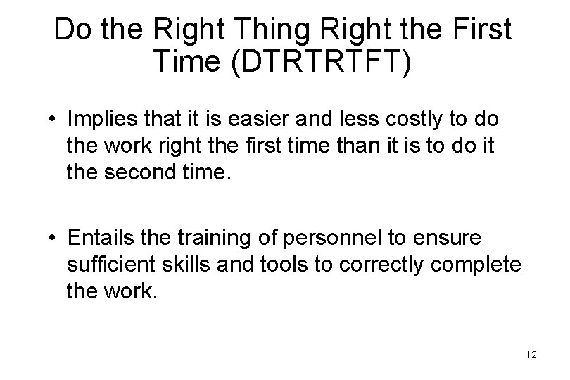 Do the Right Thing Right the First Time (DTRTRTFT) • Implies that it is