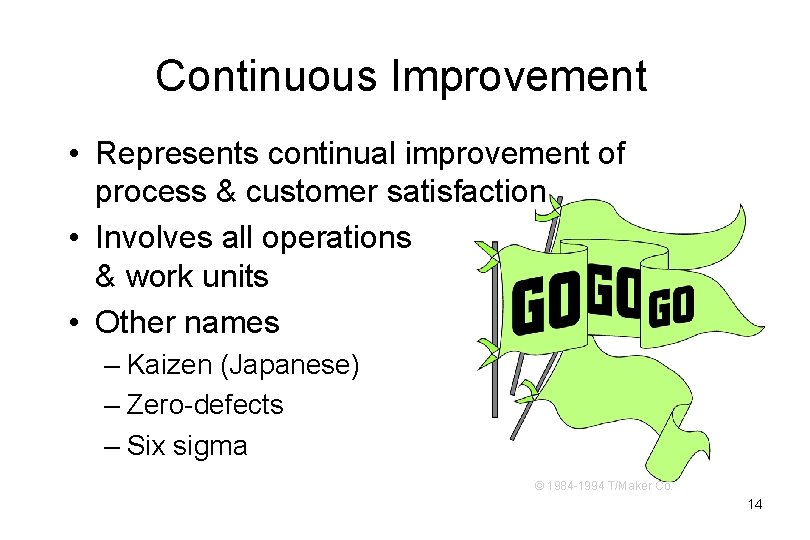 Continuous Improvement • Represents continual improvement of process & customer satisfaction • Involves all