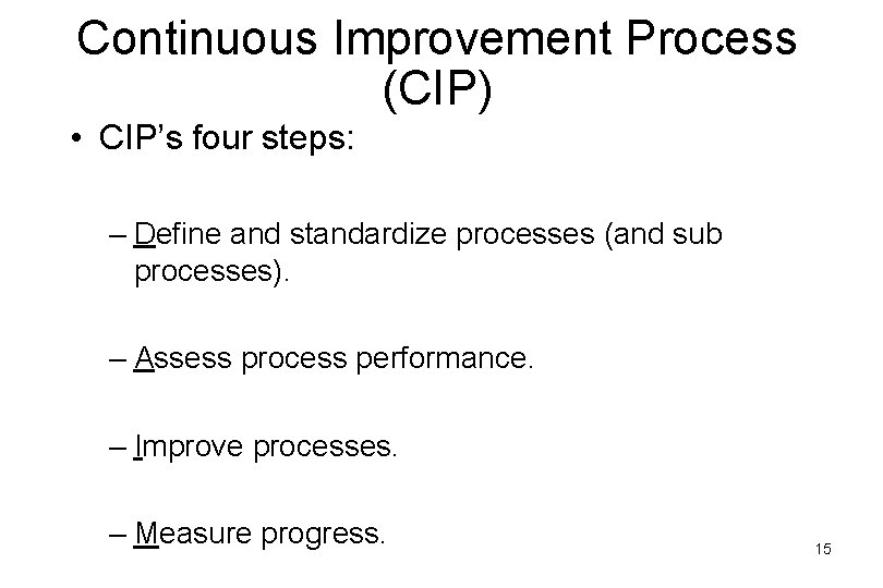 Continuous Improvement Process (CIP) • CIP’s four steps: – Define and standardize processes (and