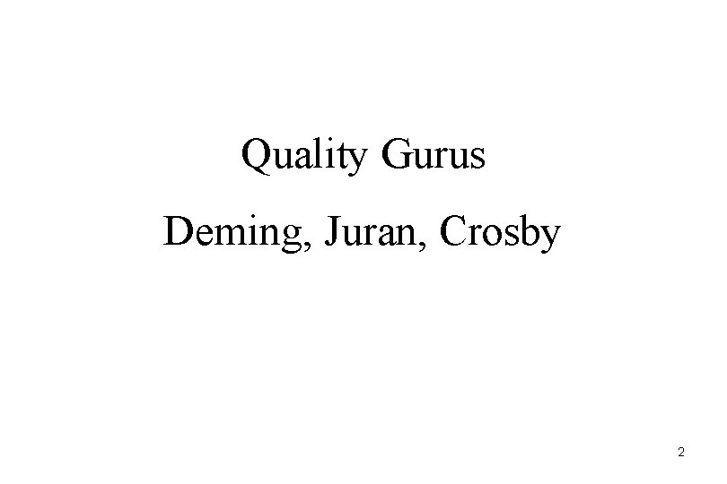 Quality Gurus Deming, Juran, Crosby 2 