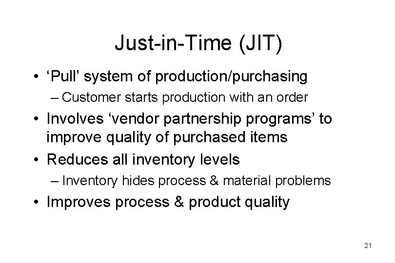 Just-in-Time (JIT) • ‘Pull’ system of production/purchasing – Customer starts production with an order