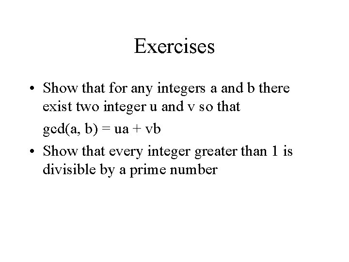 Exercises • Show that for any integers a and b there exist two integer