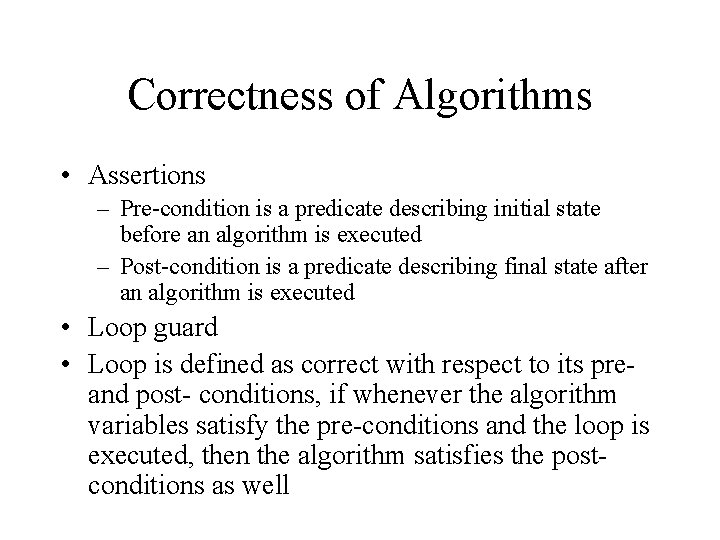 Correctness of Algorithms • Assertions – Pre-condition is a predicate describing initial state before