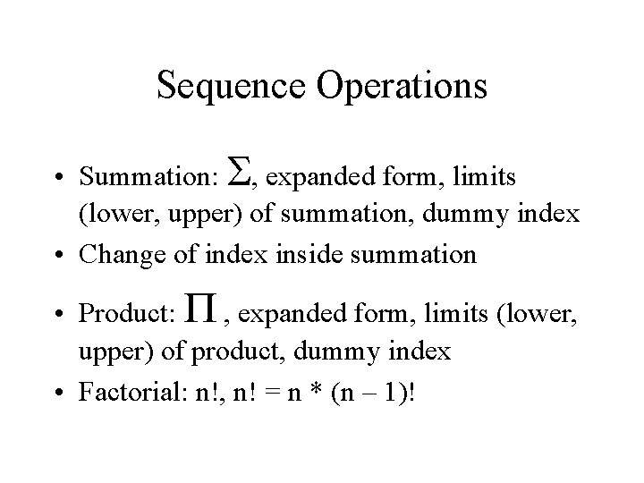 Sequence Operations • Summation: , expanded form, limits (lower, upper) of summation, dummy index