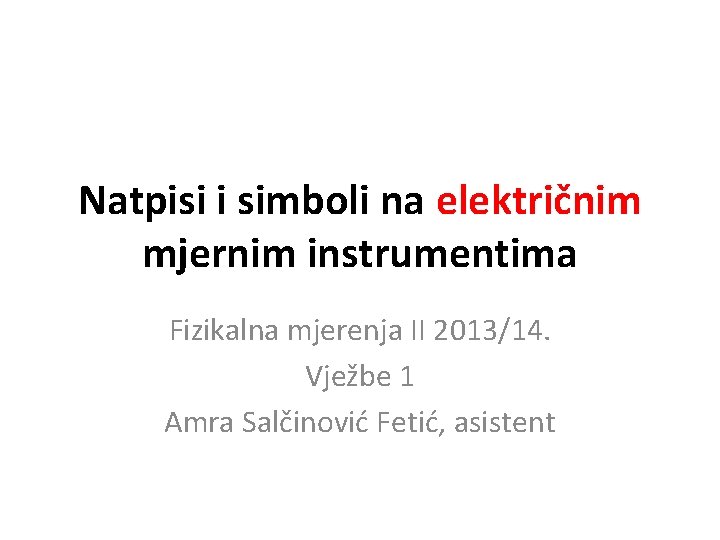 Natpisi i simboli na električnim mjernim instrumentima Fizikalna mjerenja II 2013/14. Vježbe 1 Amra