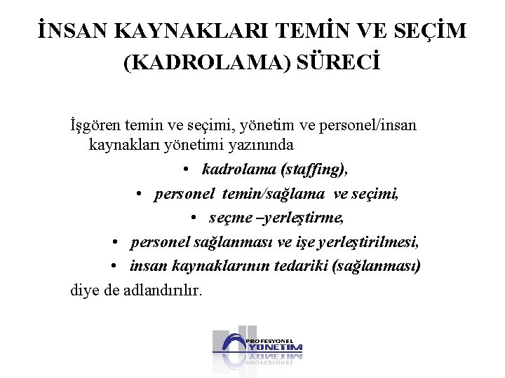 İNSAN KAYNAKLARI TEMİN VE SEÇİM (KADROLAMA) SÜRECİ İşgören temin ve seçimi, yönetim ve personel/insan