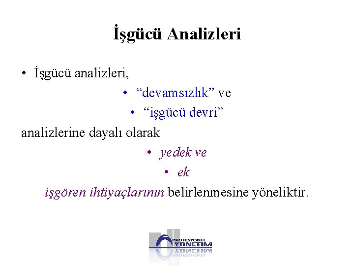 İşgücü Analizleri • İşgücü analizleri, • “devamsızlık” ve • “işgücü devri” analizlerine dayalı olarak