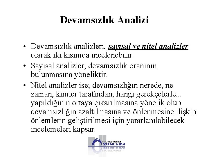 Devamsızlık Analizi • Devamsızlık analizleri, sayısal ve nitel analizler olarak iki kısımda incelenebilir. •