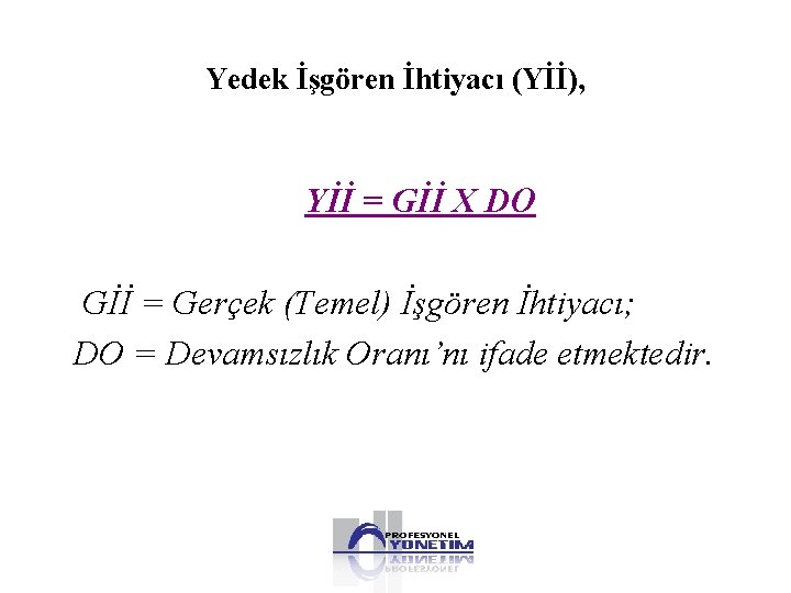 Yedek İşgören İhtiyacı (Yİİ), Yİİ = Gİİ X DO Gİİ = Gerçek (Temel) İşgören