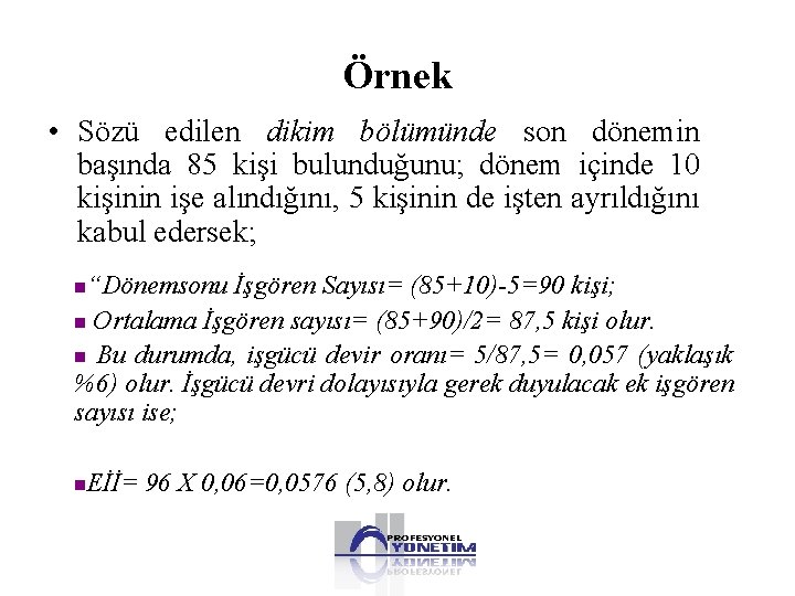 Örnek • Sözü edilen dikim bölümünde son dönemin başında 85 kişi bulunduğunu; dönem içinde