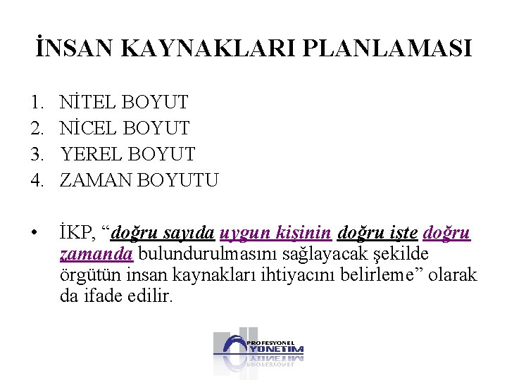 İNSAN KAYNAKLARI PLANLAMASI 1. 2. 3. 4. NİTEL BOYUT NİCEL BOYUT YEREL BOYUT ZAMAN