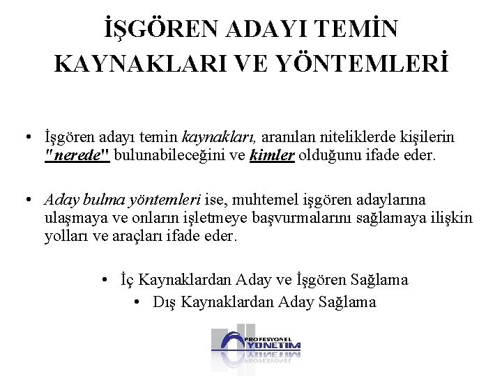 İŞGÖREN ADAYI TEMİN KAYNAKLARI VE YÖNTEMLERİ • İşgören adayı temin kaynakları, aranılan niteliklerde kişilerin