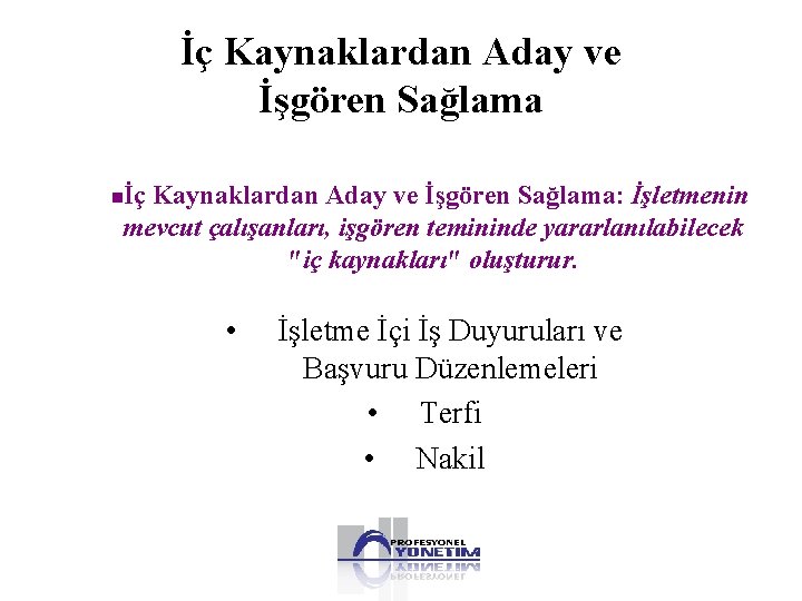 İç Kaynaklardan Aday ve İşgören Sağlama: İşletmenin mevcut çalışanları, işgören temininde yararlanılabilecek "iç kaynakları"