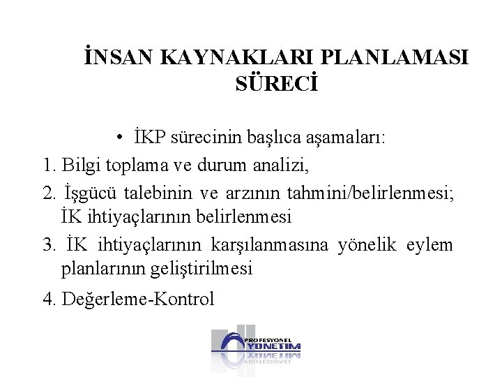 İNSAN KAYNAKLARI PLANLAMASI SÜRECİ • İKP sürecinin başlıca aşamaları: 1. Bilgi toplama ve durum