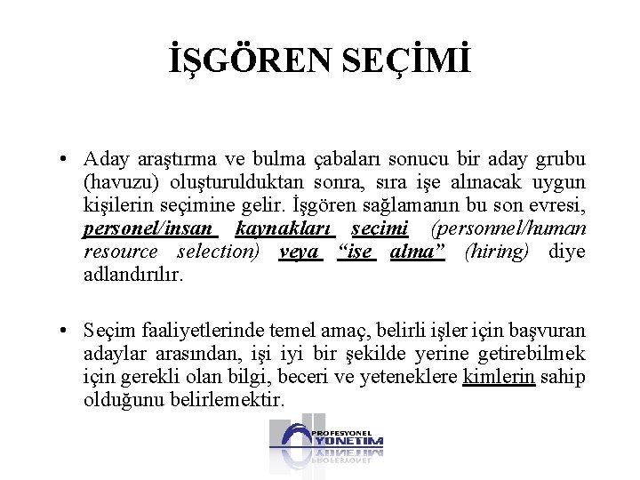 İŞGÖREN SEÇİMİ • Aday araştırma ve bulma çabaları sonucu bir aday grubu (havuzu) oluşturulduktan