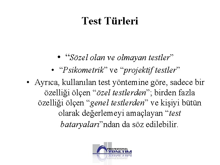 Test Türleri • “Sözel olan ve olmayan testler” • “Psikometrik” ve “projektif testler” •