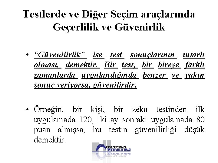 Testlerde ve Diğer Seçim araçlarında Geçerlilik ve Güvenirlik • “Güvenilirlik” ise test sonuçlarının tutarlı