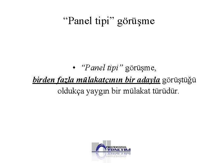 “Panel tipi” görüşme • “Panel tipi” görüşme, birden fazla mülakatçının bir adayla görüştüğü oldukça