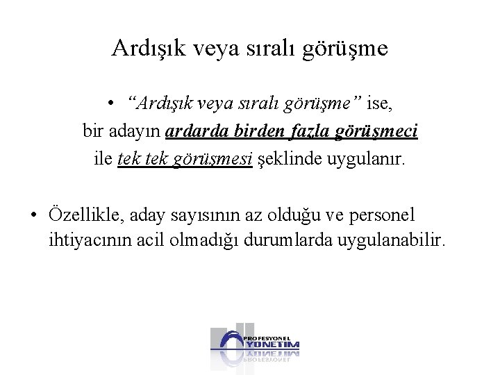 Ardışık veya sıralı görüşme • “Ardışık veya sıralı görüşme” ise, bir adayın ardarda birden