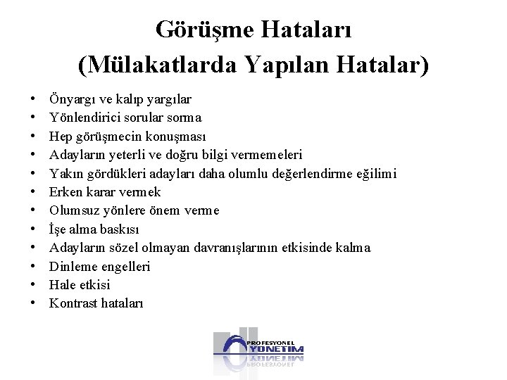 Görüşme Hataları (Mülakatlarda Yapılan Hatalar) • • • Önyargı ve kalıp yargılar Yönlendirici sorular