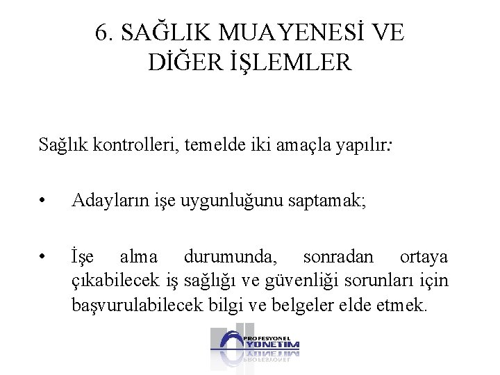 6. SAĞLIK MUAYENESİ VE DİĞER İŞLEMLER Sağlık kontrolleri, temelde iki amaçla yapılır: • Adayların